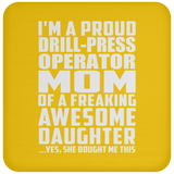 Proud Drill-Press Operator Mom Of Awesome Daughter - Drink Coaster