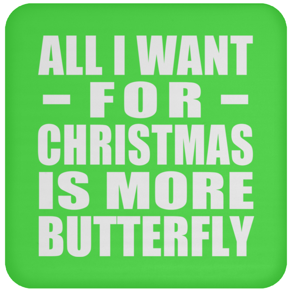 All I Want For Christmas Is More Butterfly - Coaster