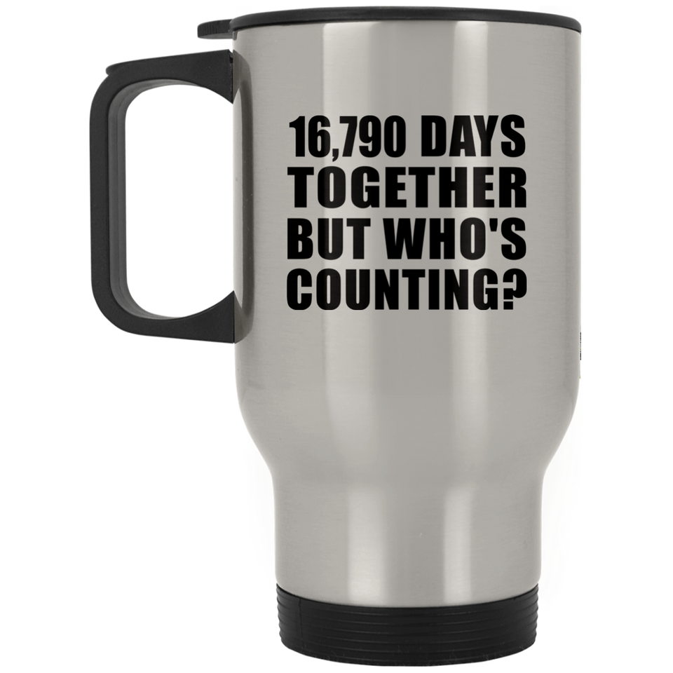 46th Anniversary 16,790 Days Together But Who's Counting - Silver Travel Mug