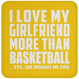I Love My Girlfriend More Than Basketball - Drink Coaster