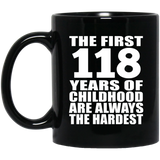 118th Birthday First 118 Years of Childhood Are The Hardest - 11oz Coffee Mug Black