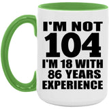 104th Birthday I'm Not 104 I'm 18 With 86 Years Experience - 15oz Accent Mug Green