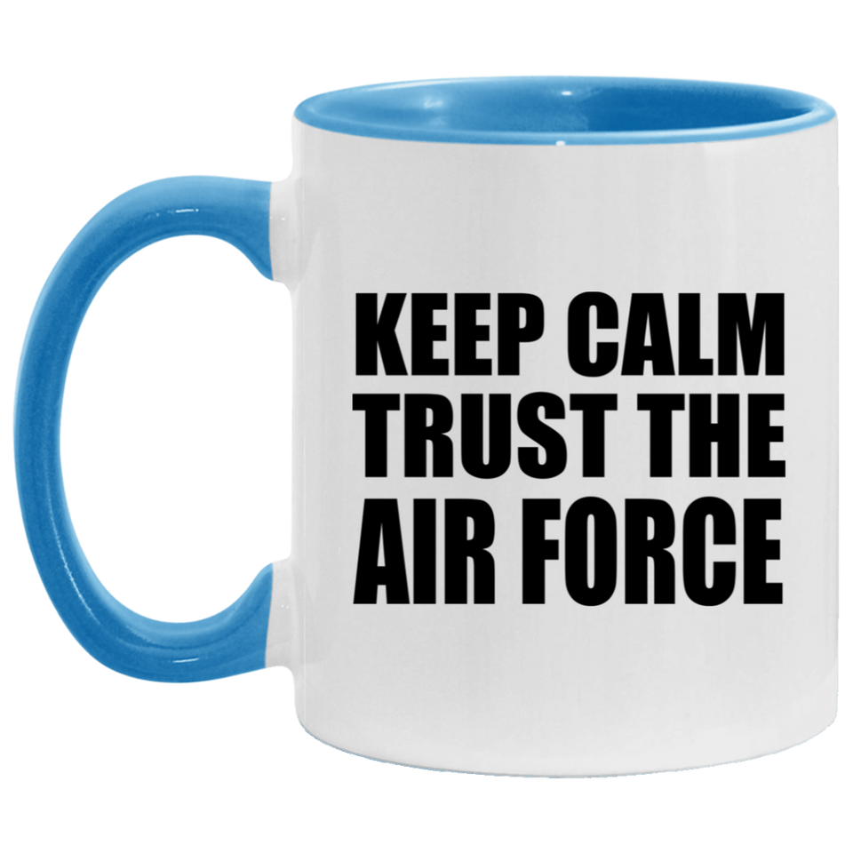 Keep Calm and Trust The Air Force - 11oz Accent Mug Blue