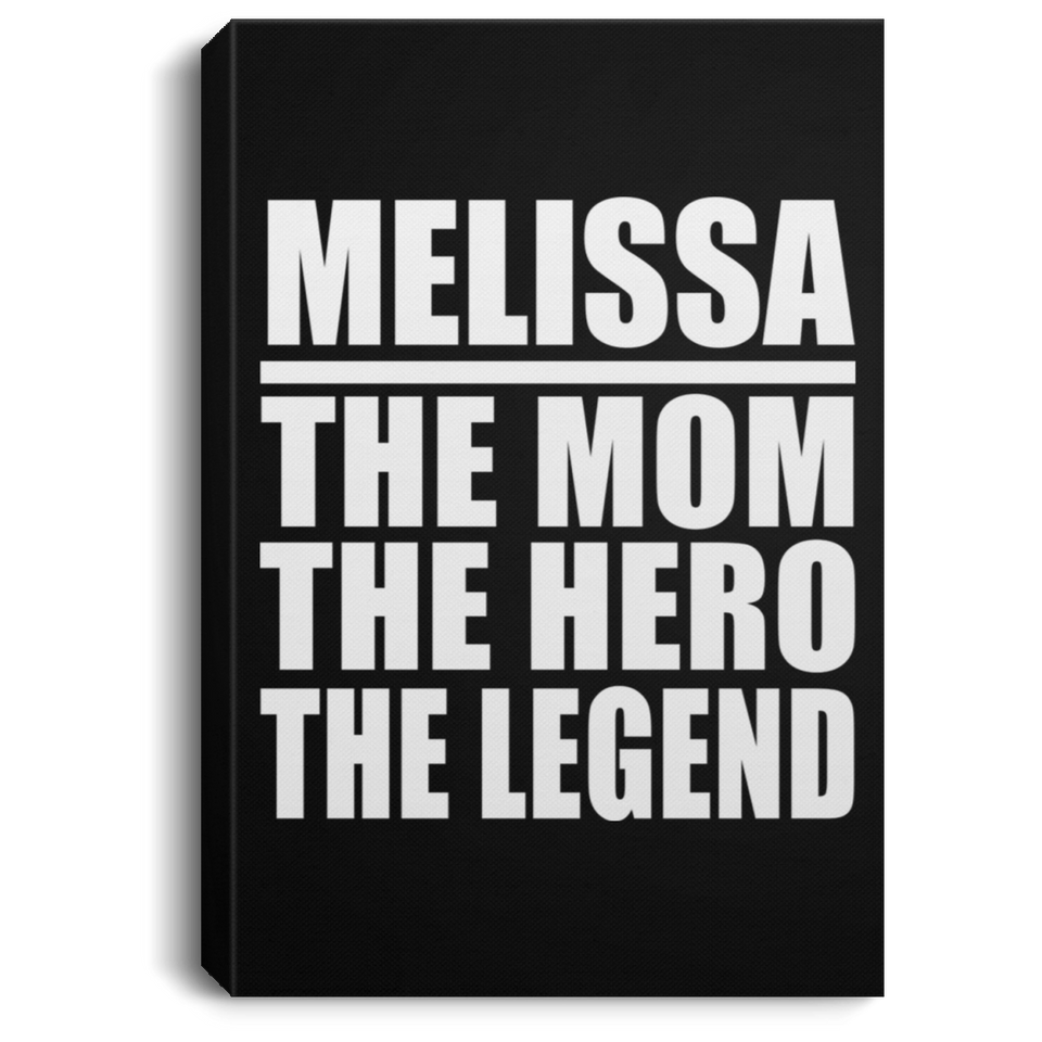Melissa The Mom The Hero The Legend - Canvas Portrait