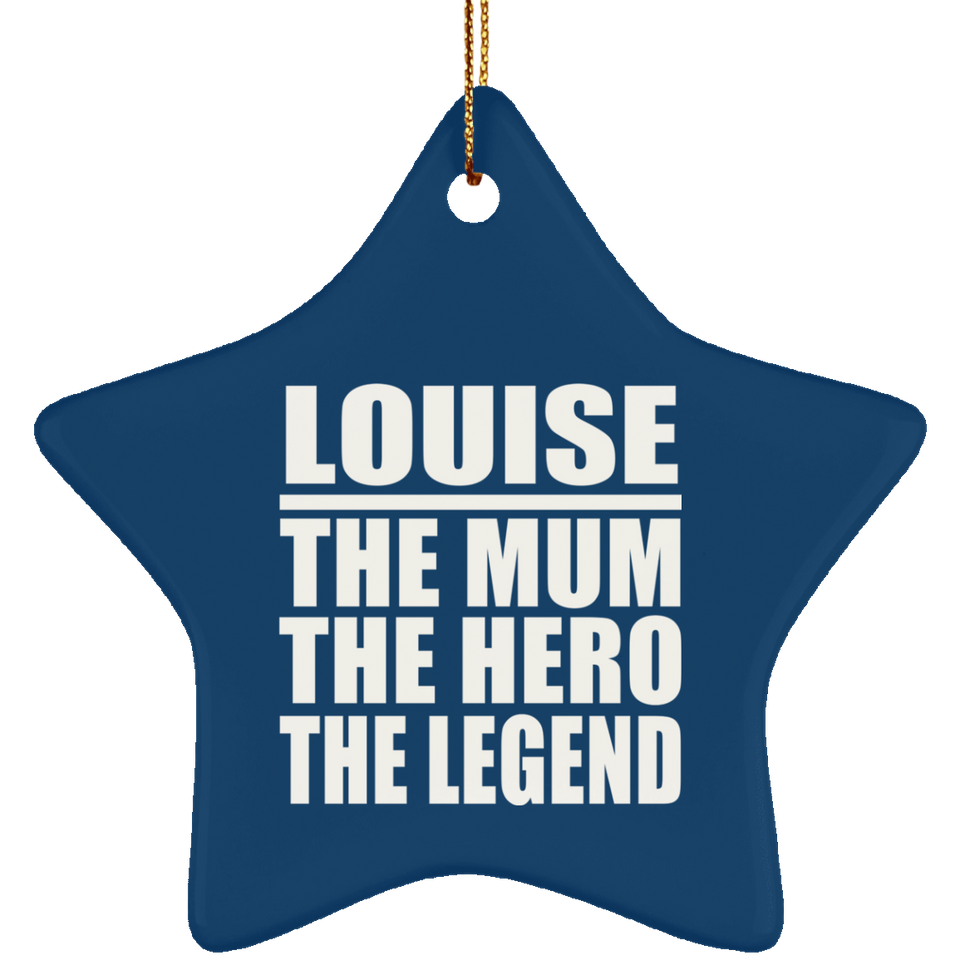 Louise The Mum The Hero The Legend - Star Ornament