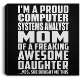 Proud Computer Systems Analyst Mom Of Awesome Daughter - Canvas Square