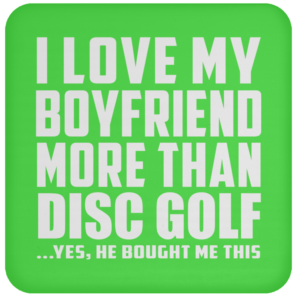 I Love My Boyfriend More Than Disc Golf - Drink Coaster