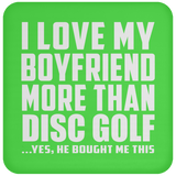 I Love My Boyfriend More Than Disc Golf - Drink Coaster
