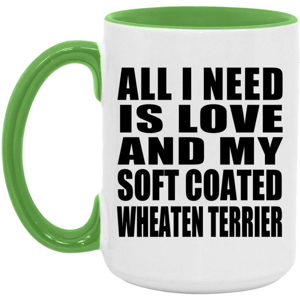 All I Need Is Love And My Soft Coated Wheaten Terrier - 15oz Accent Mug Green