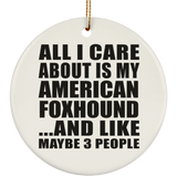 All I Care About Is My American Foxhound - Circle Ornament