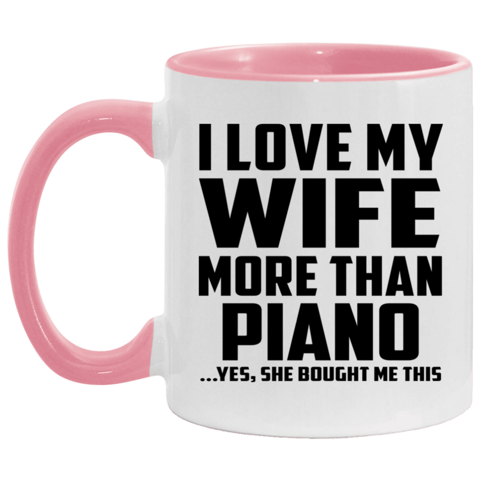 I Love My Wife More Than Piano - 11oz Accent Mug Pink