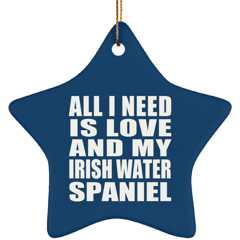 All I Need Is Love And My Irish Water Spaniel - Star Ornament