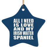 All I Need Is Love And My Irish Water Spaniel - Star Ornament