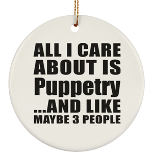 All I Care About Is Puppetry - Circle Ornament