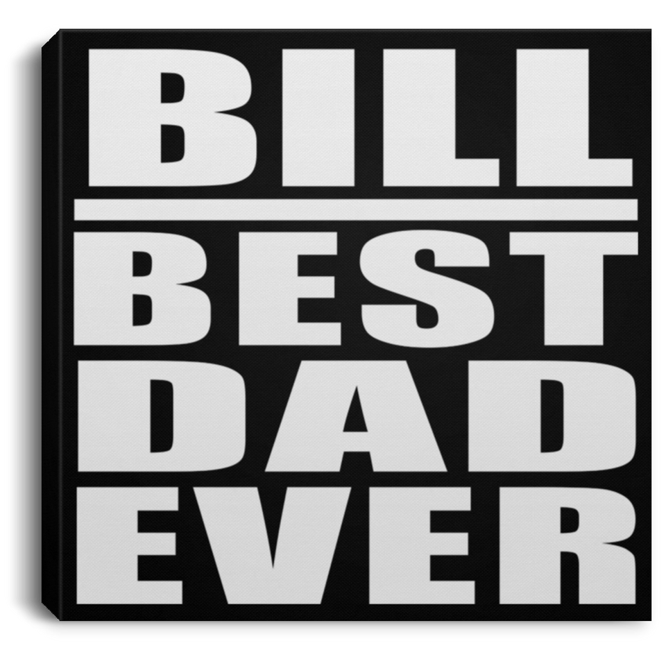 Bill Best Dad Ever - Canvas Square