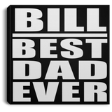 Bill Best Dad Ever - Canvas Square