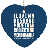 I Love My Husband More Than Collecting Memorabilia - Heart Ornament