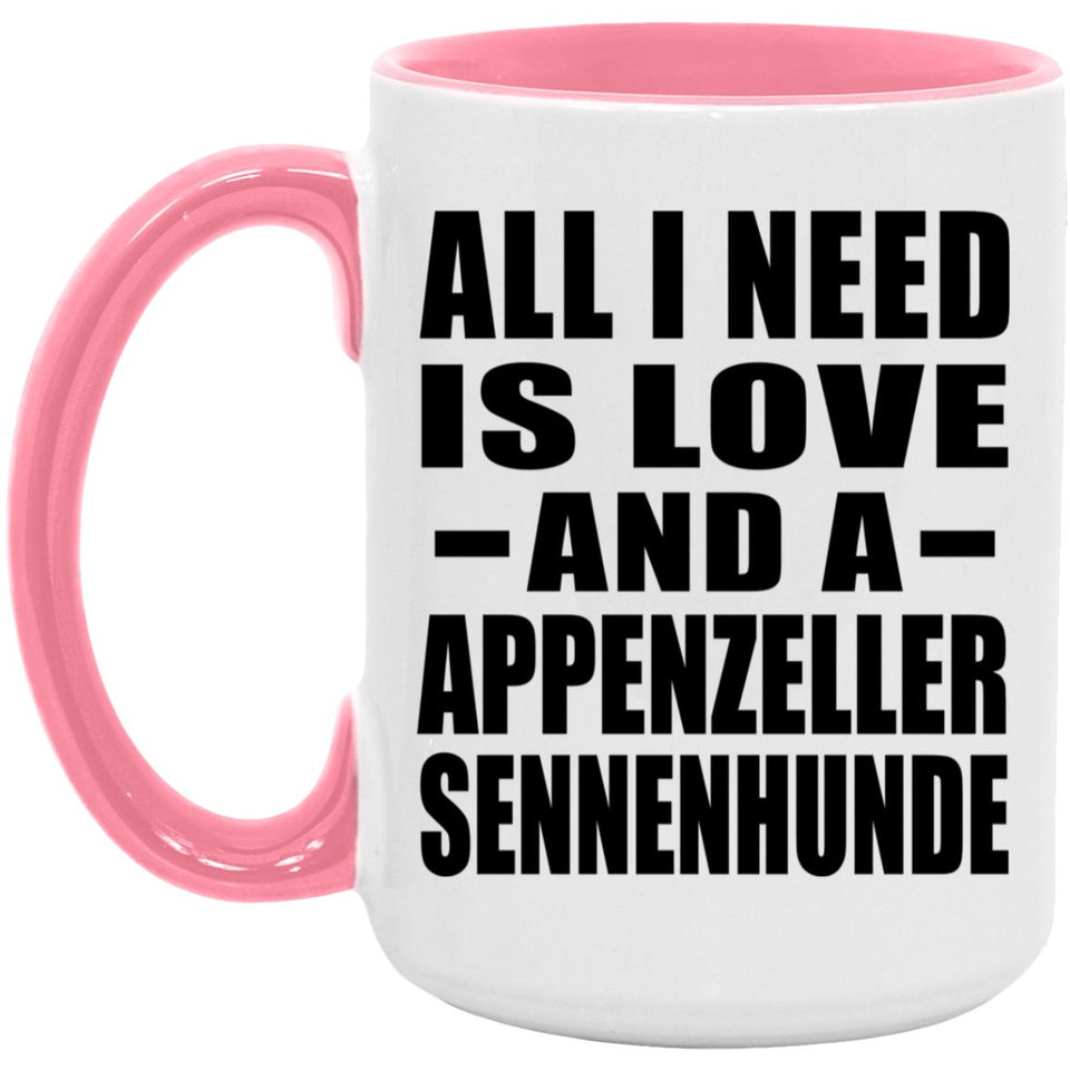All I Need Is Love And A Appenzeller Sennenhunde - 15oz Accent Mug Pink