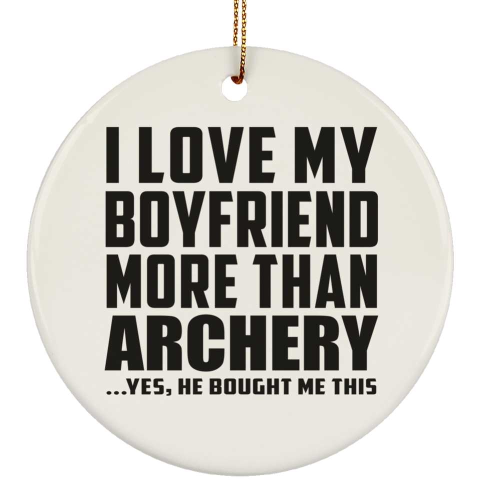 I Love My Boyfriend More Than Archery - Circle Ornament