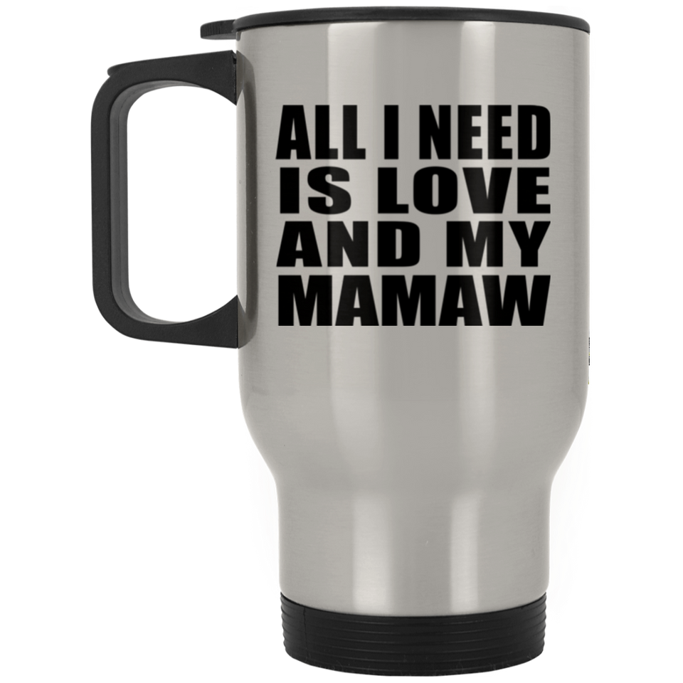 All I Need Is Love And My Mamaw - Silver Travel Mug