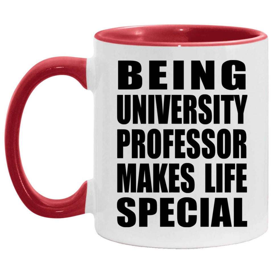 Being University Professor Makes Life Special - 11oz Accent Mug Red