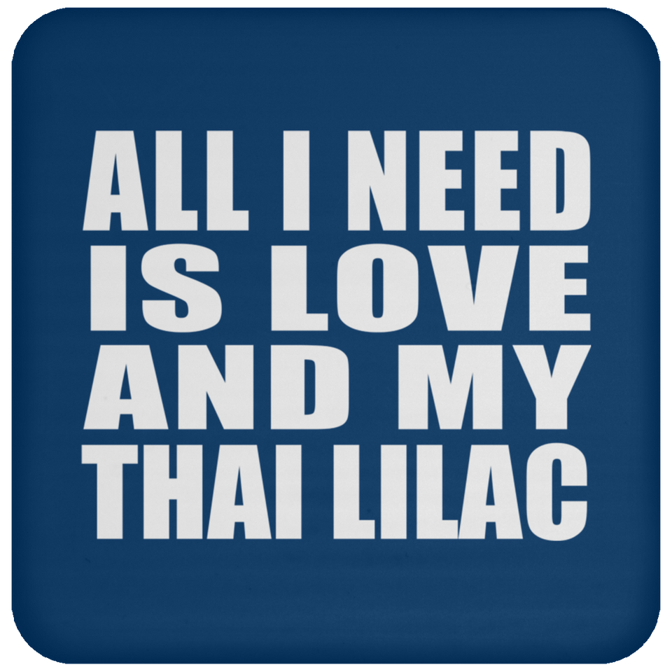 All I Need Is Love And My Thai Lilac - Drink Coaster