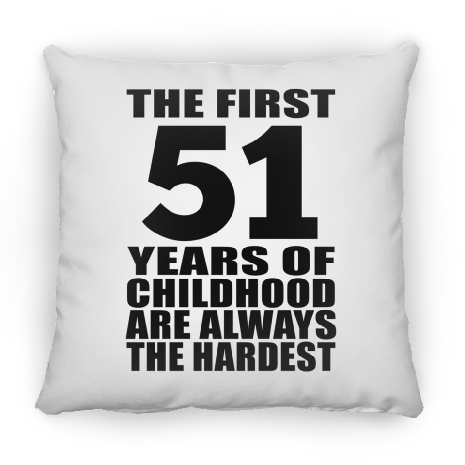 51st Birthday First 51 Years of Childhood Are The Hardest - Throw Pillow