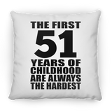 51st Birthday First 51 Years of Childhood Are The Hardest - Throw Pillow