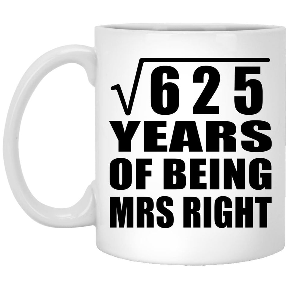 25th Anniversary Square Root of 625 Years of Being Mrs Right - 11oz Coffee Mug