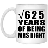 25th Anniversary Square Root of 625 Years of Being Mrs Right - 11oz Coffee Mug