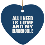 All I Need Is Love And My Bearded Collie - Heart Ornament