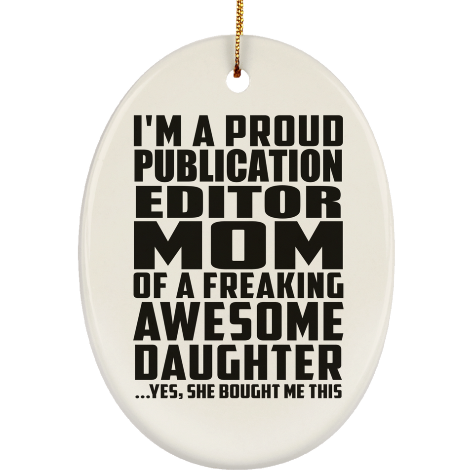 Proud Publication Editor Mom Of Awesome Daughter - Oval Ornament