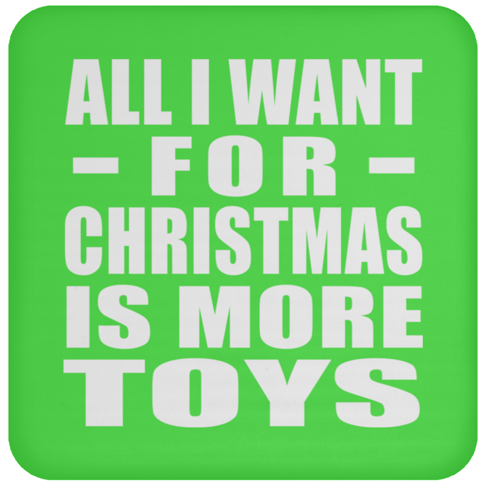 All I Want For Christmas Is More Toys - Coaster