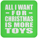 All I Want For Christmas Is More Toys - Coaster