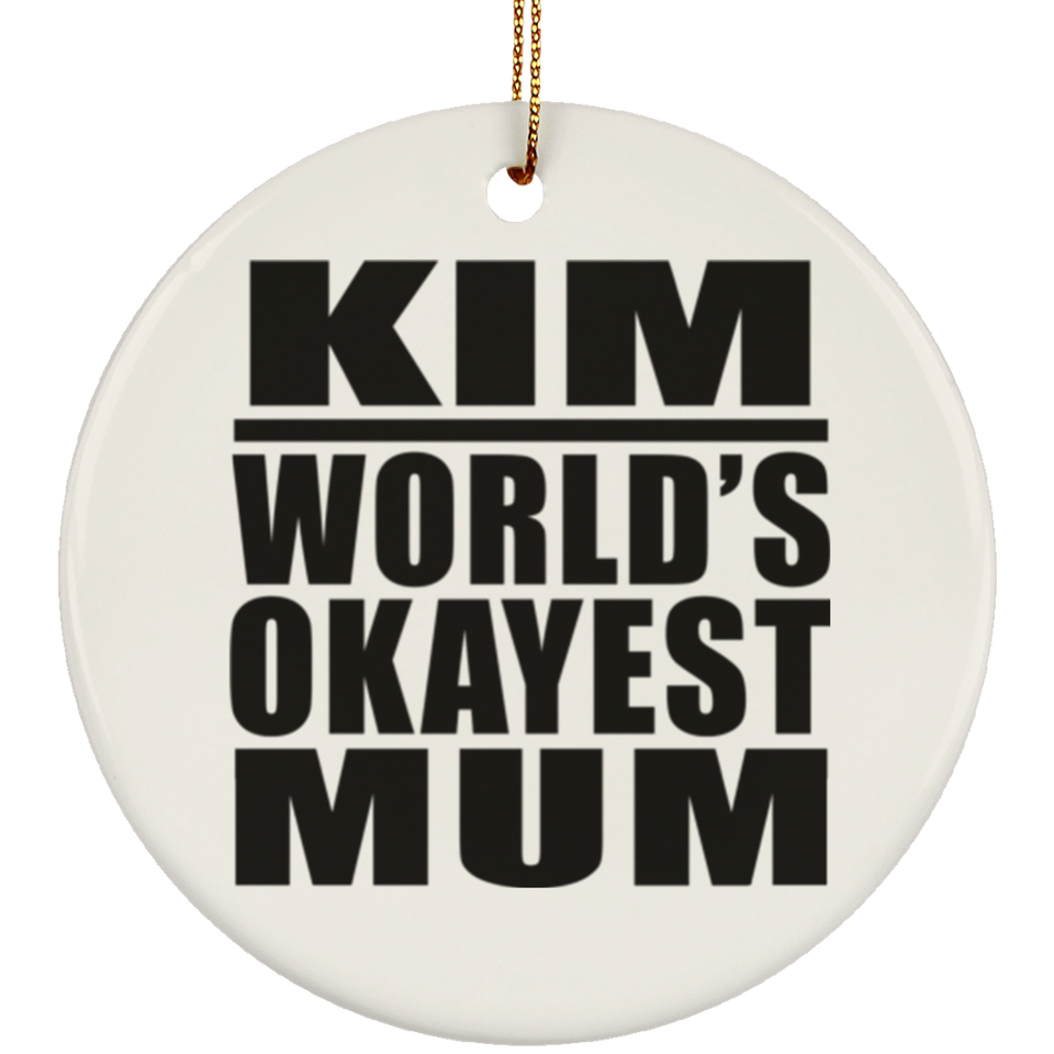 Kim World's Okayest Mum - Circle Ornament