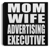 Mom Wife Advertising Executive - Canvas Square