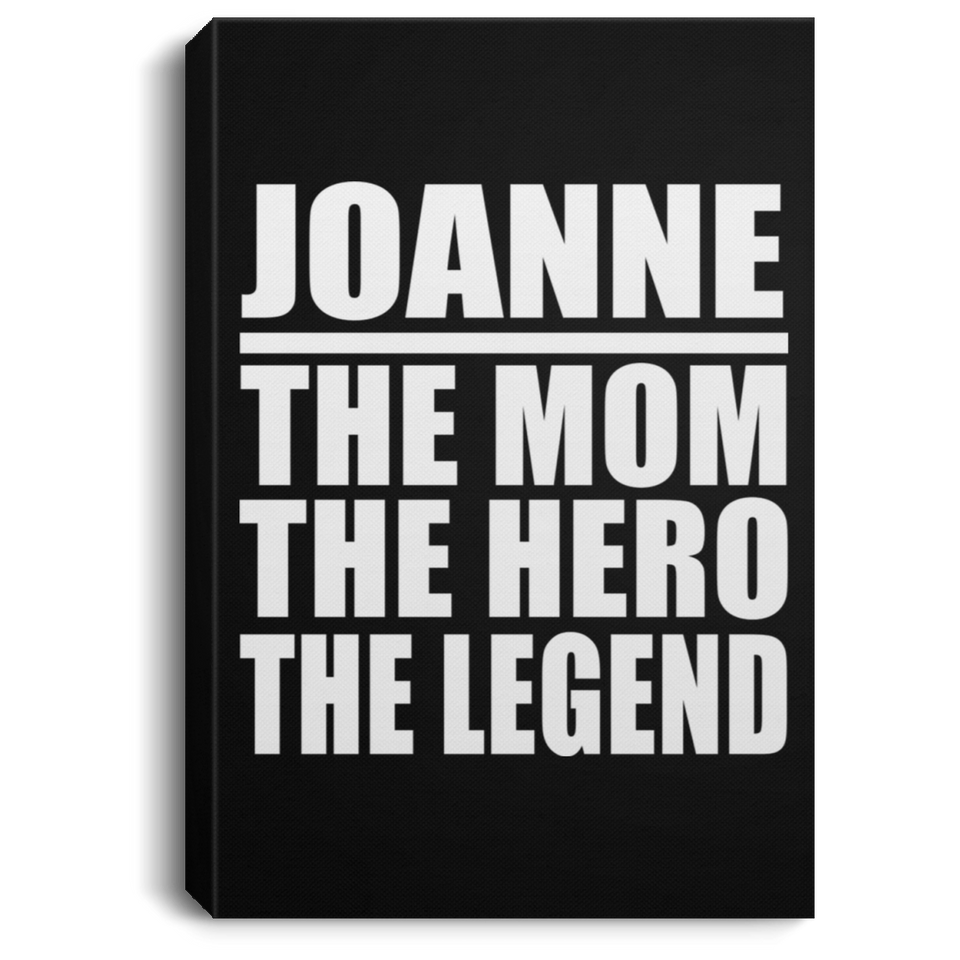 Joanne The Mom The Hero The Legend - Canvas Portrait