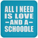 All I Need Is Love And A Schoodle - Drink Coaster