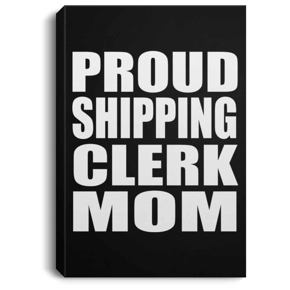 Proud Shipping Clerk Mom - Canvas Portrait