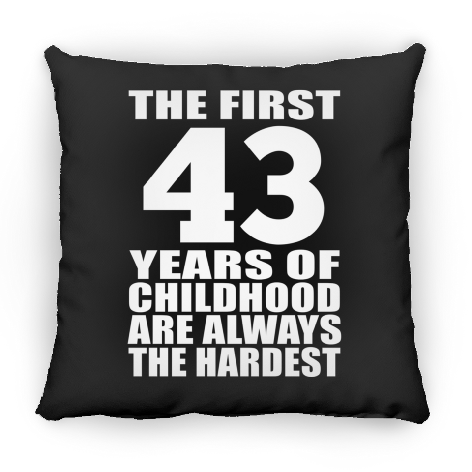 43rd Birthday First 43 Years of Childhood Are The Hardest - Throw Pillow Black