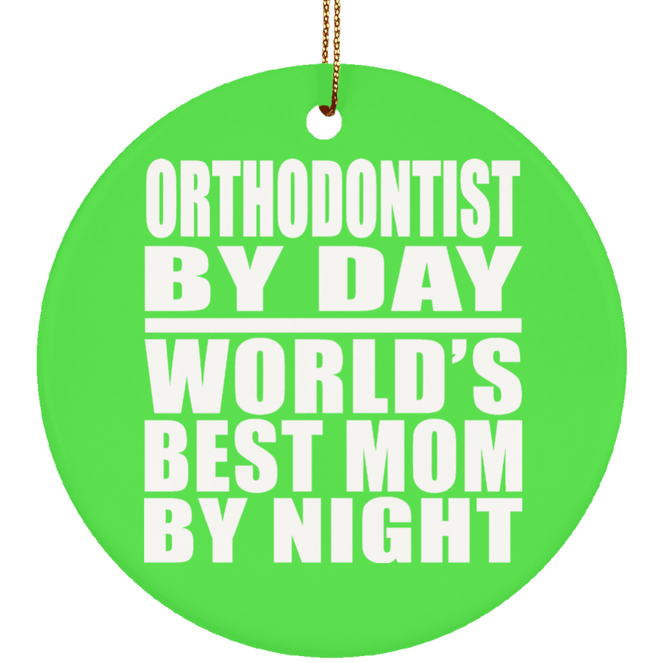 Orthodontist By Day World's Best Mom By Night - Circle Ornament