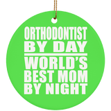 Orthodontist By Day World's Best Mom By Night - Circle Ornament