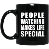 People Watching Makes Life Special - 11oz Coffee Mug Black
