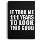 111th Birthday Took Me 111 Years To Look This Good - Canvas Portrait