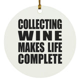 Collecting Wine Makes Life Complete - Circle Ornament