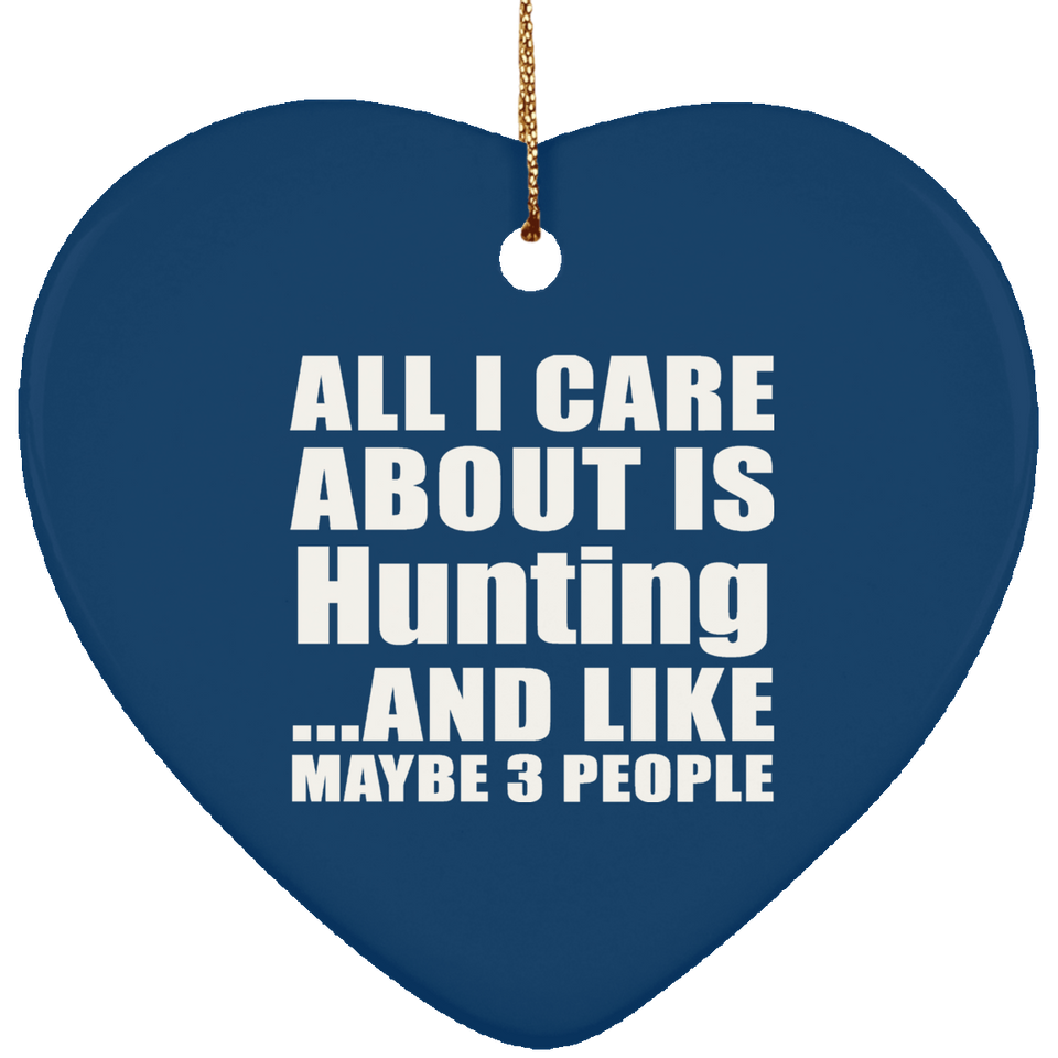 All I Care About Is Hunting - Heart Ornament