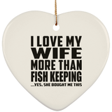 I Love My Wife More Than Fish Keeping - Heart Ornament