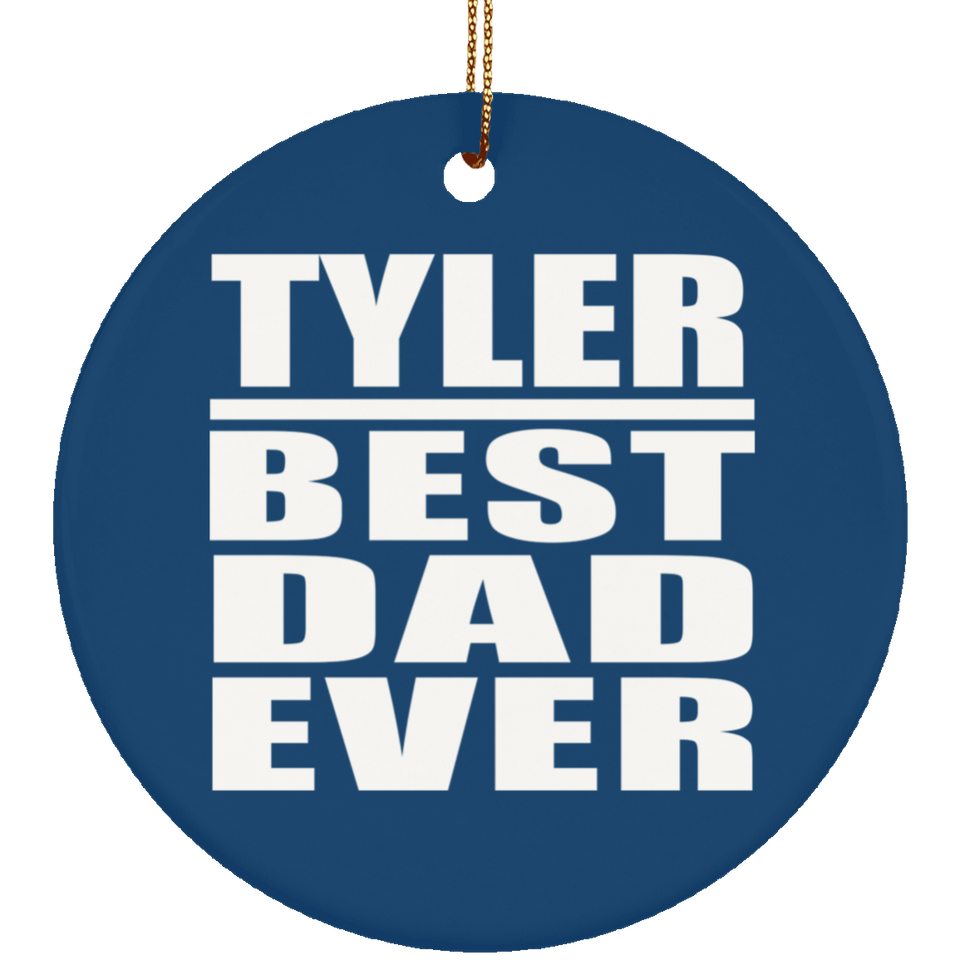 Tyler Best Dad Ever - Circle Ornament