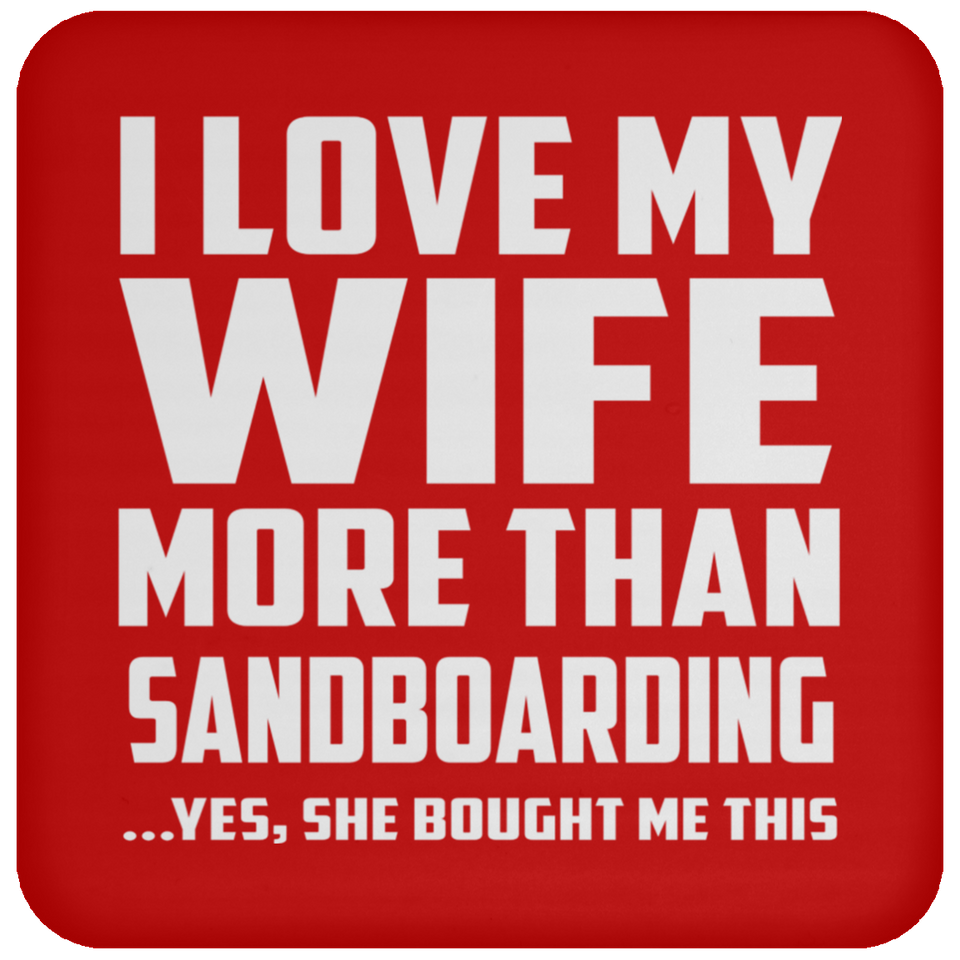 I Love My Wife More Than Sandboarding - Drink Coaster