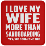 I Love My Wife More Than Sandboarding - Drink Coaster